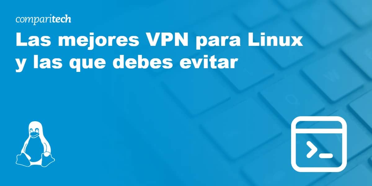 Las mejores VPN para Linux y las que debes evitar