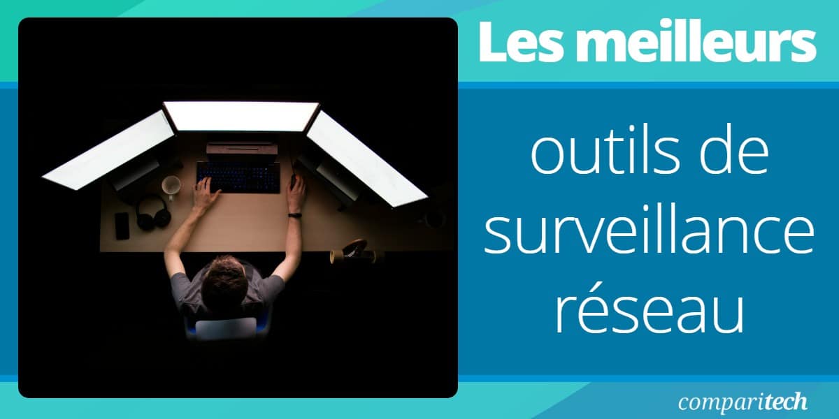 Les meilleurs outils de surveillance réseau